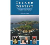 Island Destiny: A True Story of Love and War in the Channel Island of Sark