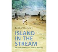 Island in the Stream : An Ethnographic History of Mayotte