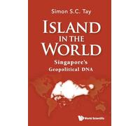 Island In The World: Singapore's Geopolitical Dna