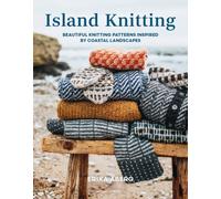Island Knitting : Beautiful Knitting Patterns Inspired by Coastal Landscapes