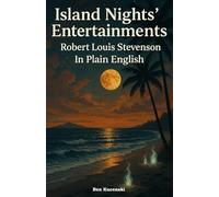 Island Nights’ Entertainments by Robert Louis Stevenson In Plain English