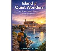 Island of Quiet Wonders: An Adventurer’s Journey Through Mallorca