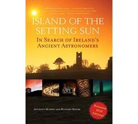 Island of the Setting Sun : In Search of Ireland's Ancient Astronomers