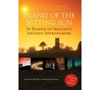 Island of the Setting Sun : In Search of Ireland's Ancient Astronomers