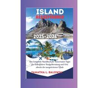 ISLAND REISEFÜHRER 2025-2026: Das komplette Handbuch für Reiserouten Tipps für Selbstfahrer Budgetberatung und Orte abseits der ausgetretenen Pfade