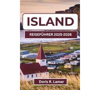 ISLAND REISEFÜHRER 2025-2026: Entdecken Sie die besten Sehenswürdigkeiten, Aktivitäten und lokalen Erlebnisse für ein unvergessliches Abenteuer an diesem unglaublichen Reiseziel