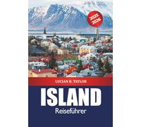 Island Reiseführer 2025-2026: Erkunden Sie Reykjavik Must-See-Reiseziel, Aktivitäten, Gletscherwanderungen, Insidertipps, Abenteuer und Nordlicht