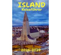 Island Reiseführer 2026-2027: Reiseplanung, handverlesene Hotels, Sehenswürdigkeiten, die man gesehen haben muss, und nützliche Tipps für Touristen