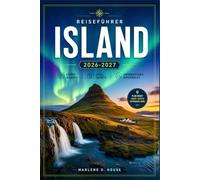 ISLAND REISEFÜHRER 2026-2027: Von Reykjavík ins Hochland mit Routen entlang der Ringstraße, Gletscherlagunen, Wasserfällen und Geothermalquellen.