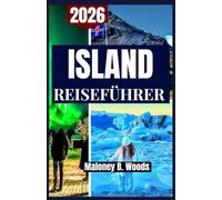 ISLAND REISEFÜHRER 2026: Ein praktisches Handbuch für Selbstfahrer, saisonale Planung, Naturhighlights und Budgettipps