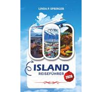 ISLAND REISEFÜHRER 2026: Entdecken Sie Reykjavik, Island-Roadtrips, Wasserfälle, Eishöhlen, Luxusaufenthalte und versteckte Island-Perlen