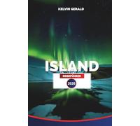 ISLAND REISEFÜHRER 2026: Erleben Sie das Nordlicht, Ringstraße-Abenteuer, geothermische heiße Quellen und atemberaubende Landschaften