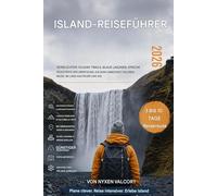 ISLAND-REISEFÜHRER 2026: Nordlichter, Vulkanpfade, Blaue Lagunen, epische Roadtrips und Abenteuer, die man unbedingt einmal im Leben gemacht haben sollte - im Land aus Feuer und Eis