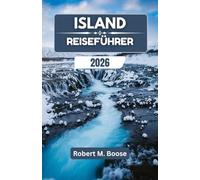 ISLAND-REISEFÜHRER 2026: Vulkanlandschaften, Gletscherwelten und nordische Rhythmen erkunden