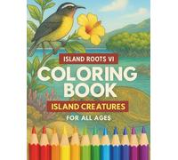 Island Roots VI: Island Creatures Coloring Book: Discover the Beauty of Caribbean Wildlife - A Mindful, Educational, and Relaxing Coloring Experience for All Ages (Island Roots VI Coloring Books)