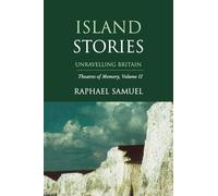 Island Stories: Unravelling Britain: Unravelling Britain: Theatres of Memory, Volume II: v. 2