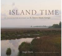 Island Time: An Illustrated History of St. Simons Island, Georgia by Jingle Davi