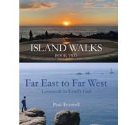 Island Walks Book Two - Far East to Far West : Lowestoft To Land’s End