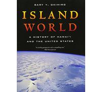 Island World: A History of Hawai'i and the United States: 8 (California World History Library)