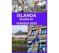 ISLANDA GUIDA DIVIAGGIO 2025: La GuidaTuristica dell'Islanda 2025 svela la cultura di Reykjavik, i suoi imponenti ghiacciai, i suoi vulcani e la ... è la chiave definitiva per esplorar