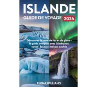 Islande Guide de voyage 2026: Découvrez le Pays de Feu et de Glace : Guide de voyage complet avec itinéraires, conseils locaux et trésors cachés