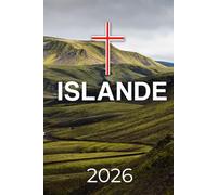 ISLANDE Guide de voyage 2026: Des glaciers aux sources chaudes Votre manuel complet sur la terre de feu et de glace