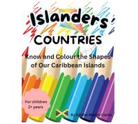 Islanders' Countries: Know and Colour the Shapes of Our Caribbean Islands (Caribbean Colouring Book Series)