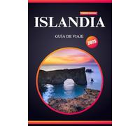 ISLANDIA GUÍA DE VIAJE 2025: Su guía definitiva para principiantes en la tierra del fuego, el hielo y las aventuras inolvidables