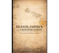 Islands, Empires, and Uninvited Guests: An Uncomfortable History of Hawaii (Irreverent History)