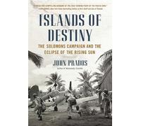 Islands of Destiny: The Solomons Campaign and the Eclipse of the Rising Sun