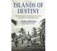 Islands of Destiny: The Solomons Campaign and the Eclipse of the Rising Sun