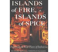 Islands of Fire, Islands of Spice: Exploring the Wild Places of Indonesia