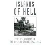 Islands of Hell: The U.S. Marines in the Western Pacific, 1944-1945