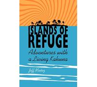 Islands of Refuge: Adventures with a Living Kahuna