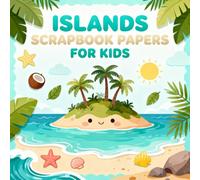 Islands Scrapbook Papers for Kids: Fun Tropical Island Themed Craft Paper Pack for Children, Palm Trees, Beaches, Seashells, Ocean Animals, Sunny ... Journaling, DIY Projects & Creative Play