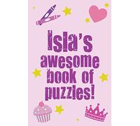 Isla's Awesome Book Of Puzzles!: Children's puzzle book containing 20 unique personalised puzzles as well 80 other fun puzzles