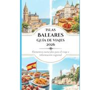 Islas Baleares Guía de viajes 2026: Elementos esenciales para el viaje e información regional