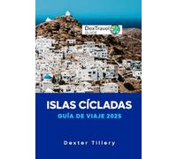 Islas Cícladas Guía de viaje 2025: Un viaje a través de las joyas ocultas, los impresionantes paisajes y la cultura atemporal de Grecia