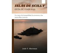 ISLAS DE SCILLY GUÍA DE VIAJE 2025: Un viaje a la tranquilidad, la aventura y las maravillas costeras