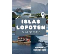 ISLAS LOFOTEN GUÍA DE VIAJE 2025-2026: Mapas, historias y secretos de las islas más bellas de Noruega