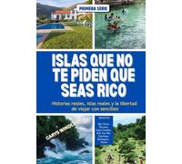 ISLAS QUE NO TE PIDEN QUE SEAS RICO: Historias reales, islas reales y la libertad de viajar con sencillez