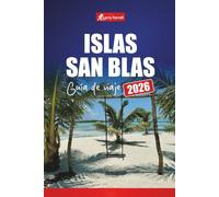 ISLAS SAN BLAS GUÍA DE VIAJE 2026: Descubra el paraíso caribeño de Panamá con playas, lugares para bucear, ir de isla en isla y cultura local