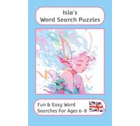 Isla's Word Search Puzzles - Fun & Easy Words Searches For Ages 6-8: A word search book for 6 to 8 year olds with familiar British words and ... For Children - British Spellings And Themes)