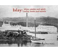Islay: Ships Smoke and Spirit: Barley, Boats and Barrels