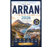 ISLE OF ARRAN TRAVEL GUIDE 2026: Discover Scotland's Miniature Gem, Castles, Whisky Trails, Coastal Villages, Goatfell Hikes, Wildlife and Hidden Wonders for Every Traveler