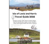 Isle of Lewis and Harris Travel Guide 2026: Navigate Ferries, Scenic Roads & Island Villages, Find the Best Beaches, Explore Ancient Wonders, Taste Local Flavors & Build the Perfect Itinerary