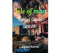 Isle of Man Travel Guide 2026: Your Complete Guide to the Island’s Best Attractions, Hidden Gems, Culture, Food, Outdoor Adventures and Practical Travel Tips