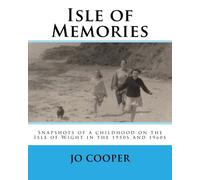 Isle of Memories: Snapshots of a childhood on the Isle of Wight in the 1950s and 1960s