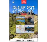 Isle of Skye Hiking Guide 2025: From Misty Glens to Coastal Cliffs: Walking Adventures, Trail Tips, and Hidden Gems