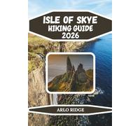 ISLE OF SKYE HIKING GUIDE 2026: The Ultimate Guide to Skye Trails, Scenic Walks, Black Cuillin Adventures, Fairy Pools, and Scotland’s Most Breathtaking Hikes: 112 (Trek Beyond Borders Guides)